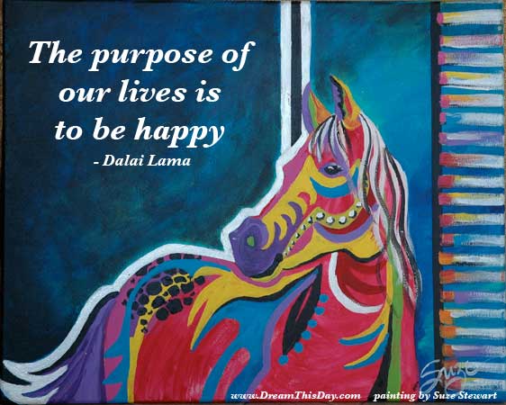 Dalai Lama Quotes. The purpose of our lives is to be happy.